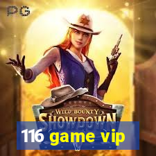 116 game vip